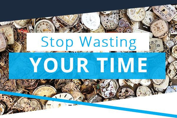 Stop Wasting Your Time